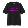CAMISETA A LITTLE BIT DRAMATIC