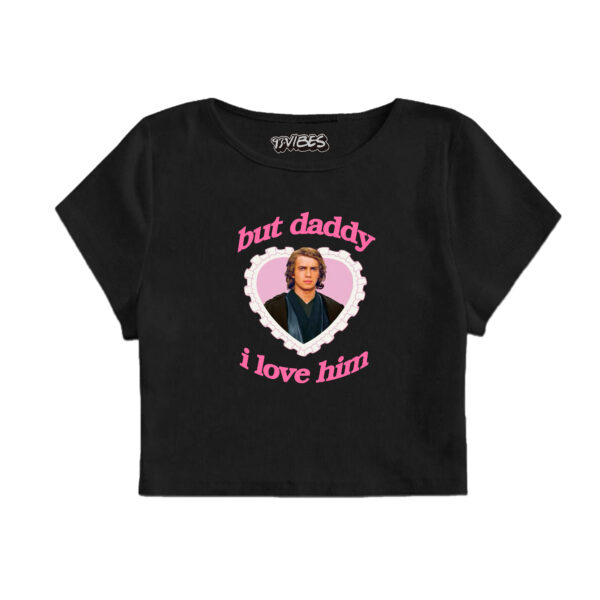 TOP BUT DADDY I LOVE HIM ANAKIN
