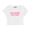 TOP HOT TOO PRETTY FOR A JOB B